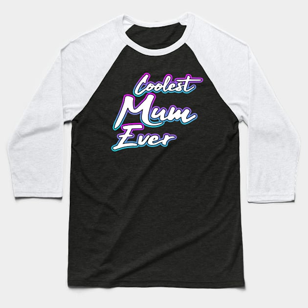 Coolest Mum Ever Baseball T-Shirt by Shawnsonart